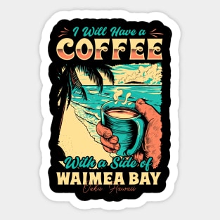 I will Have A Coffee with A side of beach Waimea Bay - Oahu, Hawaii Sticker